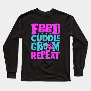 Feed cuddle groom repeat - animal caretaker Long Sleeve T-Shirt